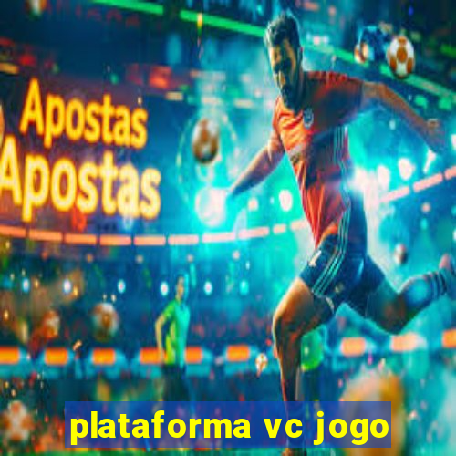 plataforma vc jogo